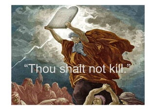 “Thou shalt not kill.”
 