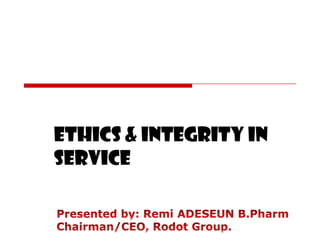 Ethics & Integrity in
service
 