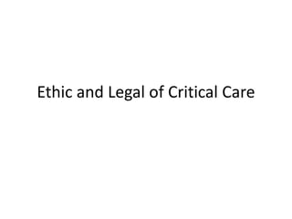 Ethic and Legal of Critical Care
 
