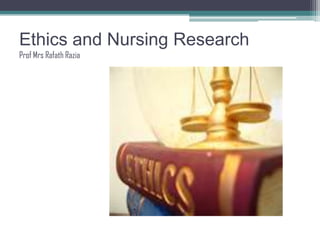 Ethics and Nursing Research Prof MrsRafathRazia 