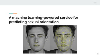 A machine learning-powered service for
predicting sexual orientation
23
 