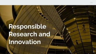 Responsible
Research and
Innovation
29
 