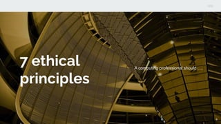 7 ethical
principles
A computing professional should ….
6
 