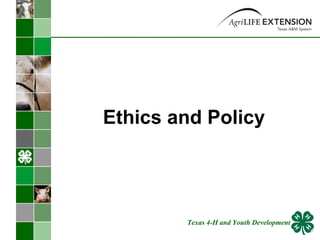 Ethics and Policy Texas 4-H and Youth Development 