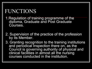 FUNCTIONS
1.Regulation of training programme of the
diploma, Graduate and Post Graduate
Courses.
2. Supervision of the pra...