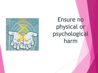 Ensure no
physical or
psychological
harm
 