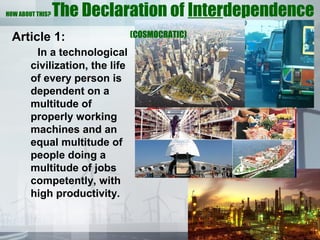 HOW ABOUT THIS?   The Declaration of Interdependence
  Article 1:                     (COSMOCRATIC)

         In a technol...