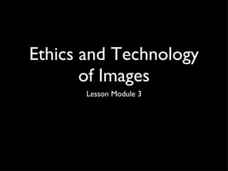 Ethics and Technology of Images ,[object Object]