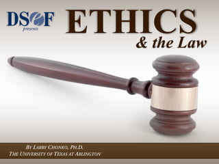 ETHICS
   & the Law
 