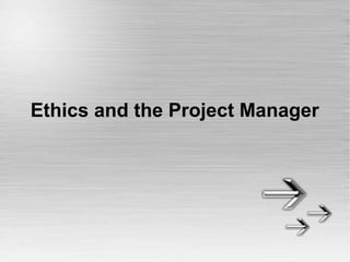 Ethics and the Project Manager
 