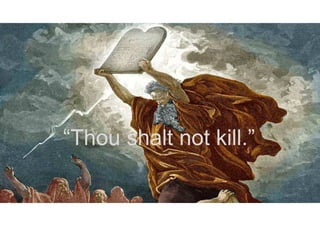 “Thou shalt not kill.”
 