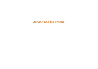 Johann and his iPhone
 