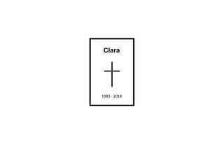 Clara
1983 - 2018
 
