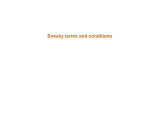 Sneaky terms and conditions
 