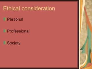 Ethical consideration Personal Professional Society 