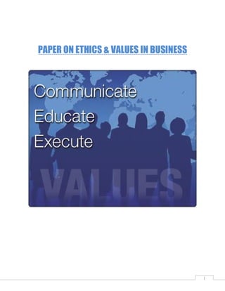 PAPER ON ETHICS & VALUES IN BUSINESS




                                       1
 