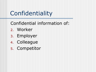 Confidentiality Confidential information of: Worker Employer Colleague Competitor 
