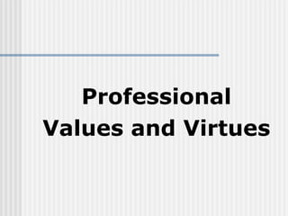 Professional Values and Virtues 
