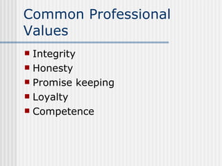 Common Professional Values Integrity Honesty Promise keeping Loyalty Competence 