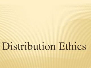 Distribution Ethics
 