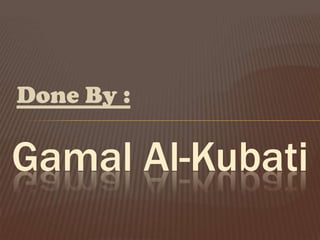 Done By :

Gamal Al-Kubati
 