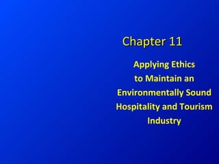 Chapter 11 Applying Ethics to Maintain an Environmentally Sound Hospitality and Tourism Industry 