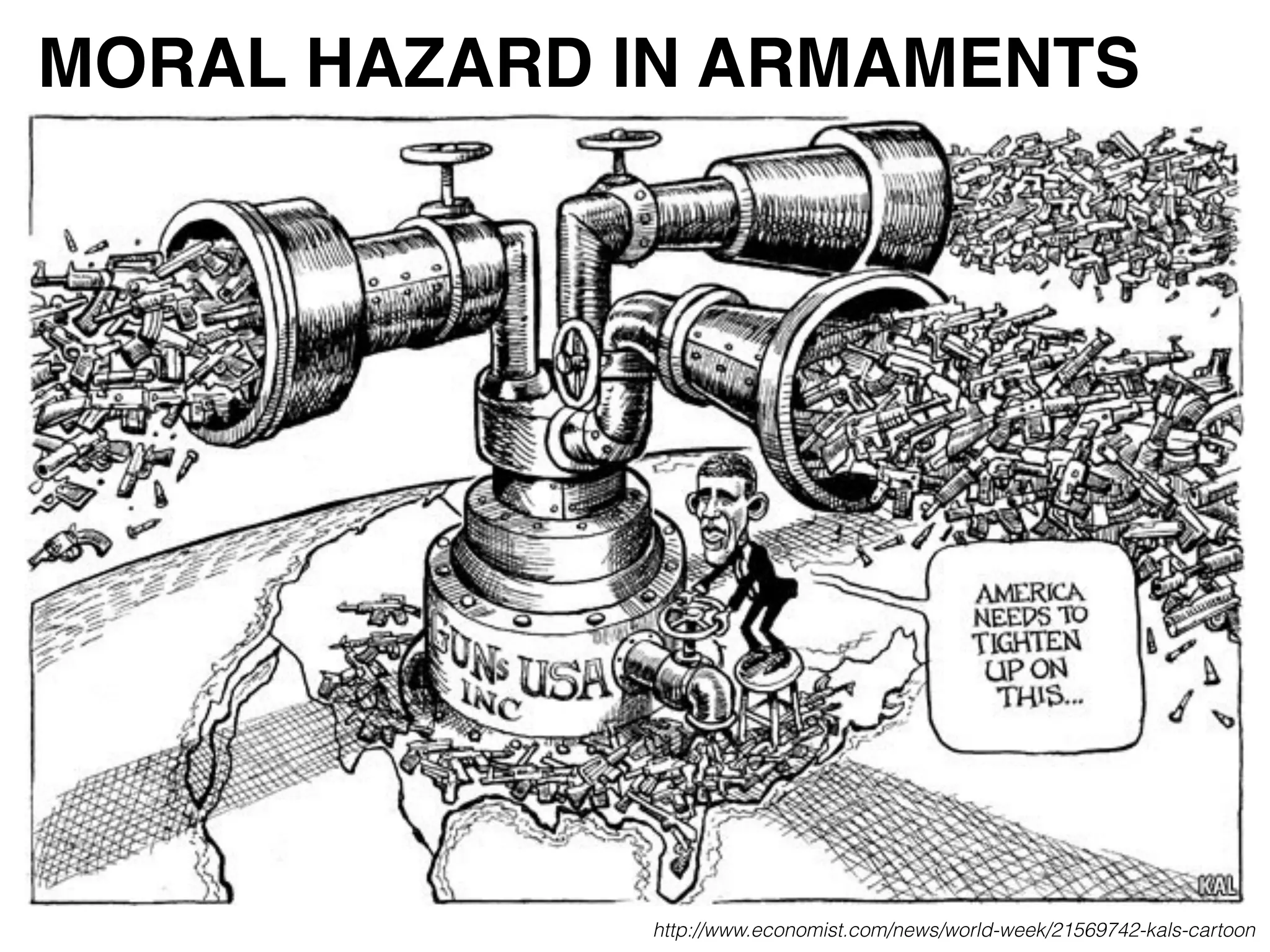 http://www.economist.com/news/world-week/21569742-kals-cartoon
MORAL HAZARD IN ARMAMENTS
 