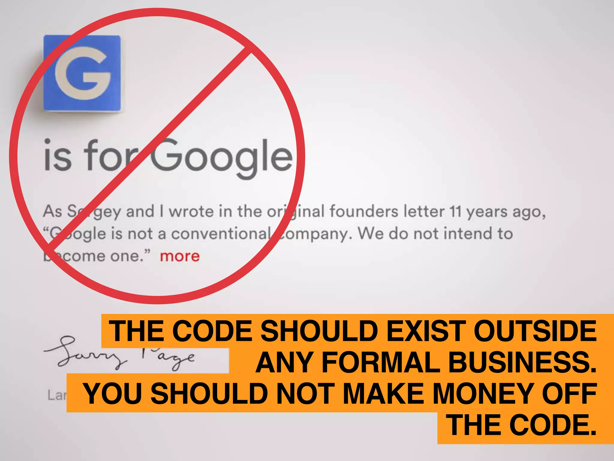 THE CODE SHOULD EXIST OUTSIDE
ANY FORMAL BUSINESS.
YOU SHOULD NOT MAKE MONEY OFF
THE CODE.
 