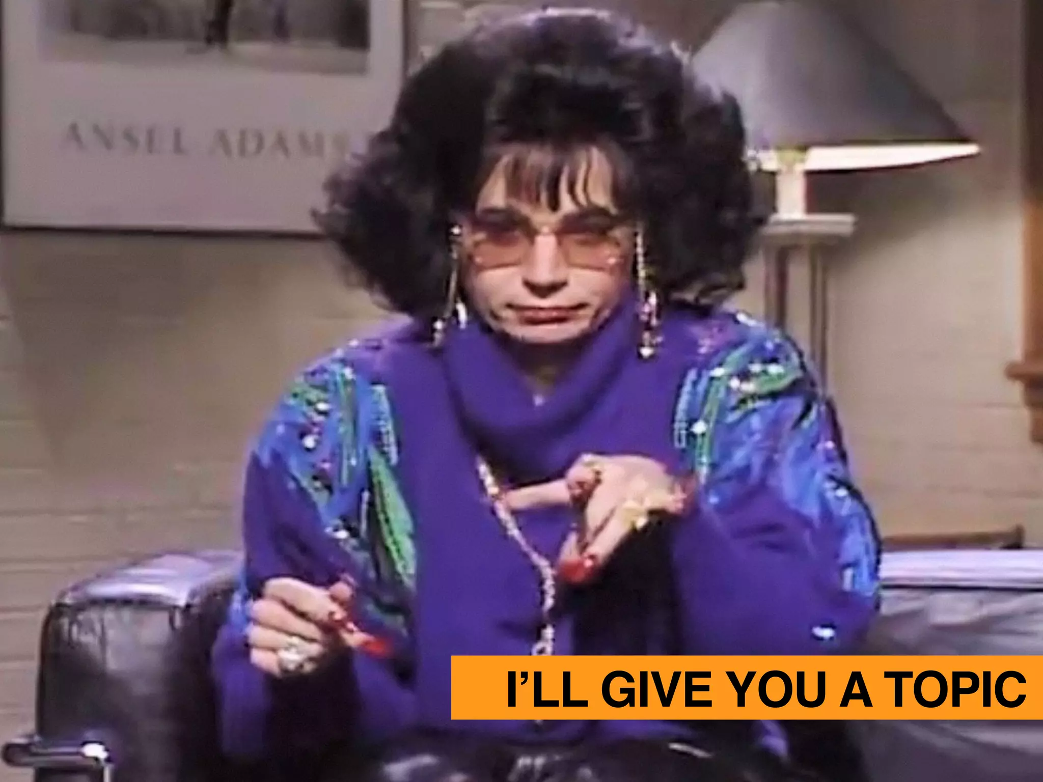 I’LL GIVE YOU A TOPIC
 