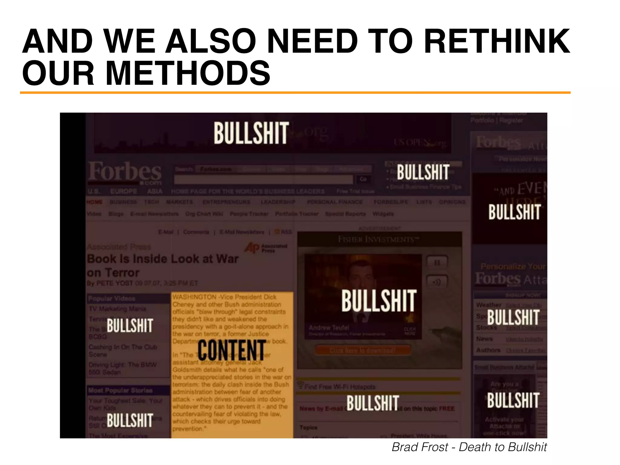 Brad Frost - Death to Bullshit
AND WE ALSO NEED TO RETHINK
OUR METHODS
 