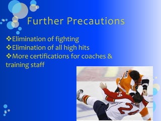 Elimination of fighting
Elimination of all high hits
More certifications for coaches &
training staff
 