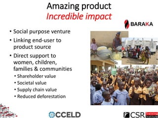 Amazing product
Incredible impact
• Social purpose venture
• Linking end-user to
product source
• Direct support to
women,...