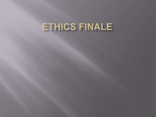 Ethics Finale 