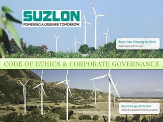Presented To : Vikrant Joshi
ITM ~ SIA BUSINESS SCHOOL
CODE OF ETHICS & CORPORATE GOVERNANCE
SUZLON
 