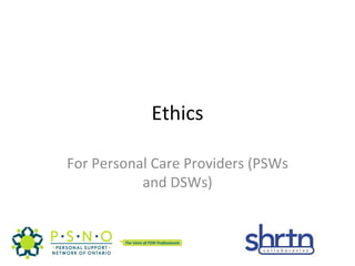 Ethics For Personal Care Providers (PSWs and DSWs) 
