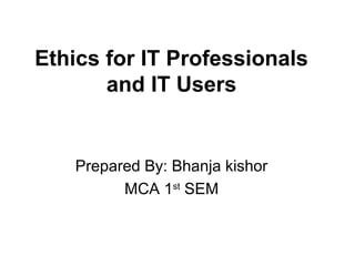 Ethics for it professionals and it users | PPT