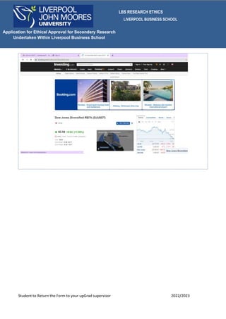 LBS RESEARCH ETHICS
LIVERPOOL BUSINESS SCHOOL
Student to Return the Form to your upGrad supervisor 2022/2023
Application for Ethical Approval for Secondary Research
Undertaken Within Liverpool Business School
 