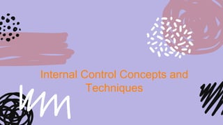 Internal Control Concepts and
Techniques
 