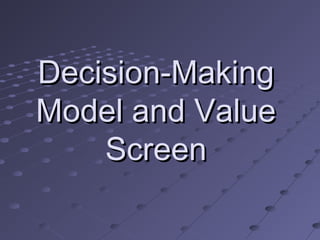 Decision-Making
Model and Value
Screen

 