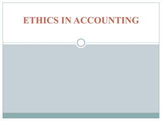 ETHICS IN ACCOUNTING
 