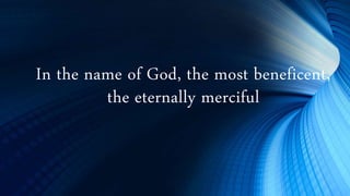 In the name of God, the most beneficent,
the eternally merciful
 