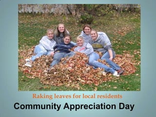 Raking leaves for local residents
Community Appreciation Day
 