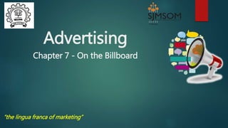 Advertising
Chapter 7 - On the Billboard
“the lingua franca of marketing”
 