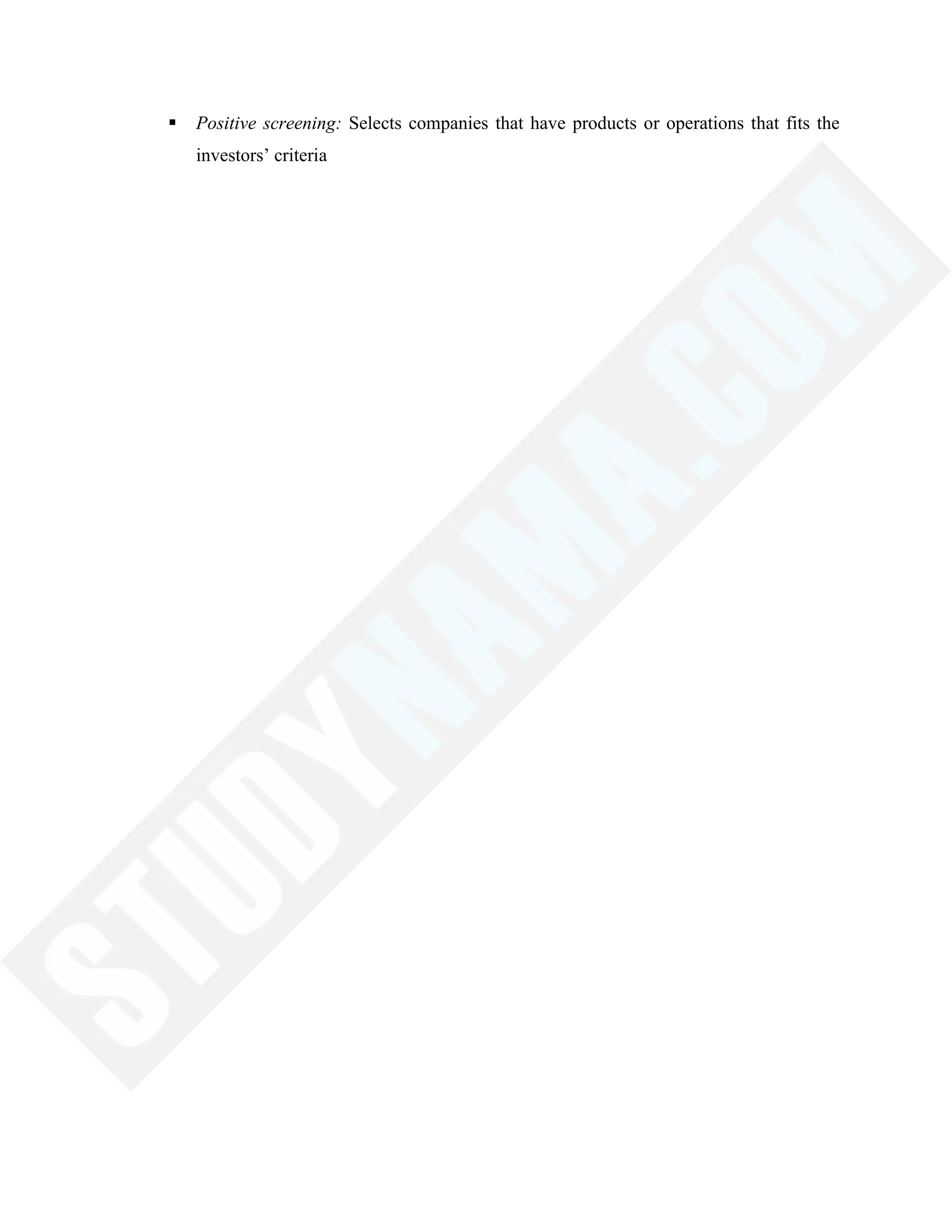  Positive screening: Selects companies that have products or operations that fits the
investors‘ criteria
 