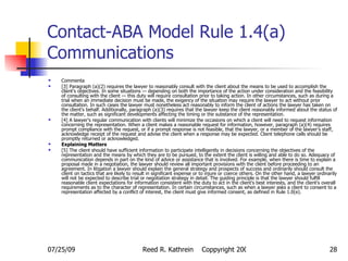 Contact-ABA Model Rule 1.4(a) Communications <ul><li>Commenta </li></ul><ul><li>[3] Paragraph (a)(2) requires the lawyer t...
