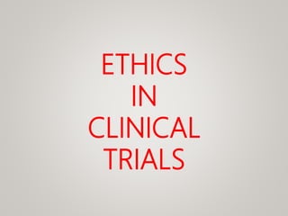 ETHICS
IN
CLINICAL
TRIALS
 