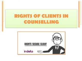 RIGHTS OF CLIENTS IN
COUNSELLING
 