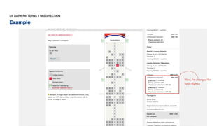 Example
UX DARK PATTERNS > MISDIRECTION
Wow, I’m charged for
both flights
 