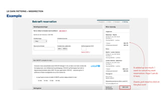 Example
UX DARK PATTERNS > MISDIRECTION
It added up too much. I
want to cancel my seat
reservation. Hope I can do
it here.
Guess, just need to click on
the plus icon!
 