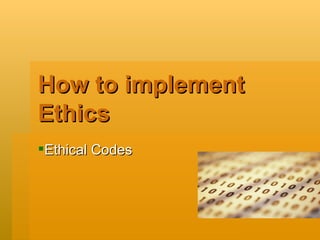 How to implement Ethics Ethical Codes 